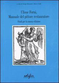 Manuale del pittore restauratore. Studi per la nuova edizione - Ulisse Forni - copertina