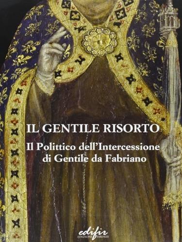 Il Gentile risorto. Il polittico dell'Intercessione di Gentile da Fabriano - copertina