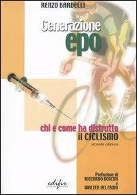Generazione Epo. Chi e come ha distrutto il ciclismo - Renzo Bardelli - copertina