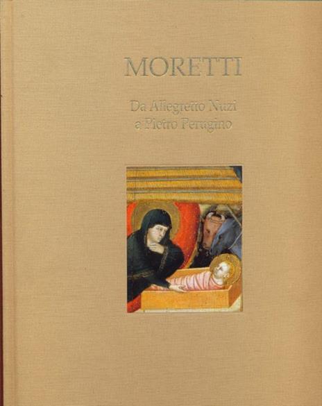 Moretti. Da Allegretto Nuzi a Pietro Perugino. Ediz. italiana e inglese - copertina