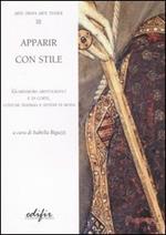 Apparire con stile. Guardaroba aristocratici e di corte, costumi teatrali e sistemi di moda