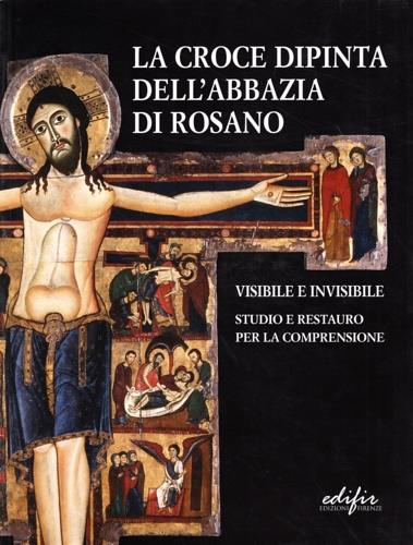 La croce dipinta dell'Abbazia di Rosano. Visibile e invisibile. Studio e restauro - copertina