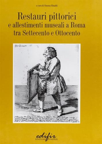 Restauri pittorici e allestimenti museali a Roma tra Settecento e Ottocento - Simona Rinaldi - copertina