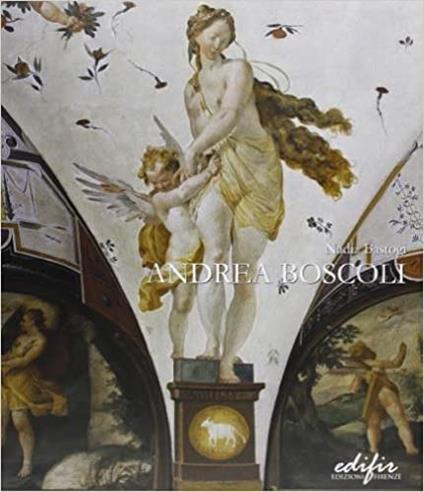 Andrea Boscoli. Pittore e disegnatore fiorentino tra la Toscana e le Marche (Firenze 1565 c.a.-Roma 1608). Ediz. illustrata - Nadia Bastogi - copertina