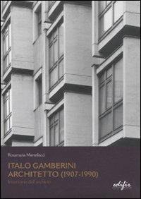 Italo Gamberini. Architetto (1907-1990). Inventario dell'archivio - Rosamaria Martellacci - copertina