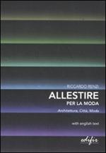 Allestire per la moda. Architettura, città, moda. Testo inglese a fronte