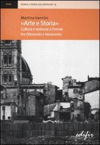 «Arte e storia». Cultura e restauro a Firenze tra Ottocento e Novecento - Martina Vannini - copertina
