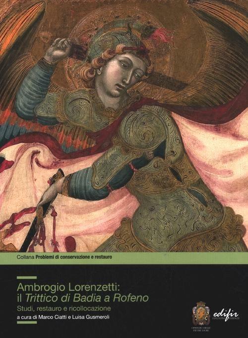 Ambrogio Lorenzetti: il trittico di Badia a Rofeno. Studi, restuaro e ricollocazione. Ediz. illustrata - copertina