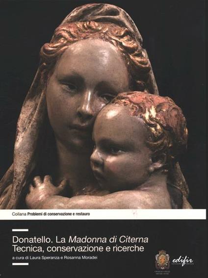 Donatello. La Madonna di Citerna. Tecnica, conservazione e ricerche. Ediz. illustrata - copertina