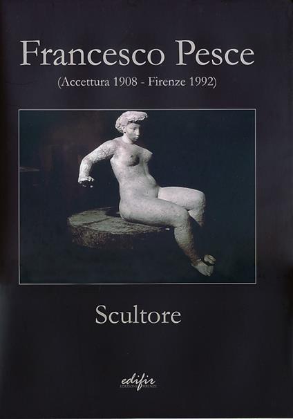 Francesco Pesce scultore (Accettura 1908-Firenze 1992). Ediz. illustrata - copertina