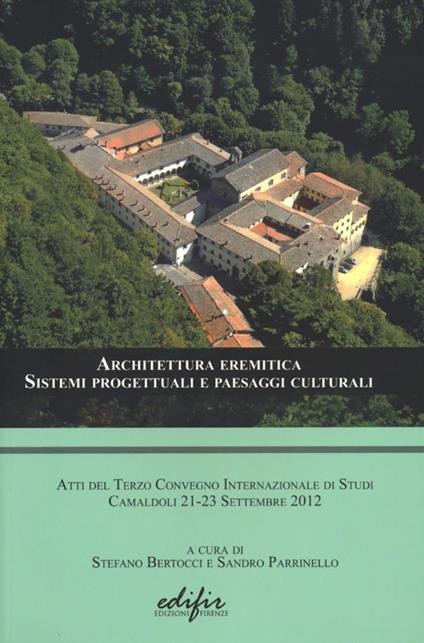 Architettura eremitica. Sistemi progettuali e paesaggi culturali. Atti del terzo Convegno internazionale di studi (Camaldoli, 21-23 settembre 2012) - copertina