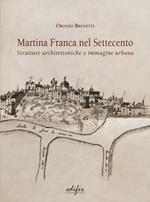 Martina Franca nel Settecento. Strutture architettoniche e immagini urbane. Ediz. illustrata
