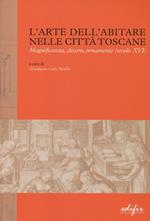 L' arte dell'abitare nelle città toscane. Magnificenza, decoro, ornamento (secolo XVI)