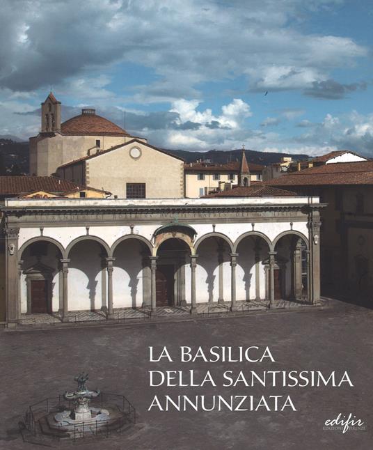 La basilica della Santissima Annunziata. Ediz. illustrata. Vol. 1: Dal Duecento al Cinquecento. - copertina