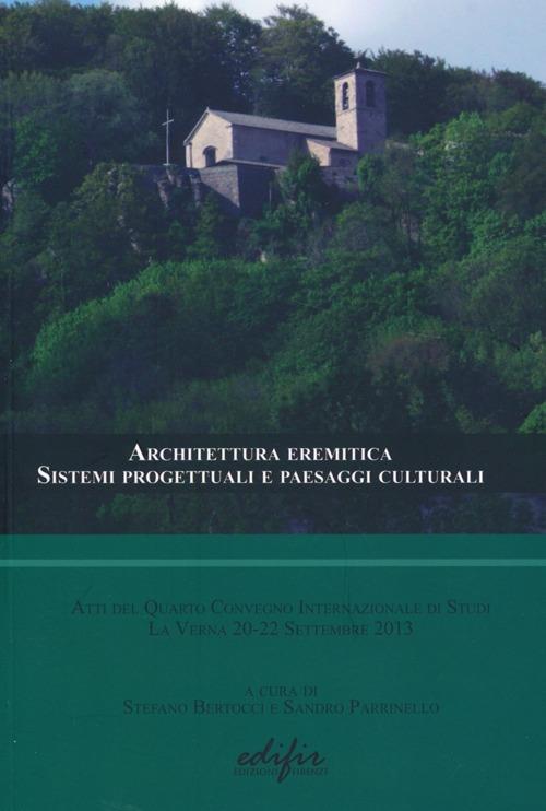 Architettura eremitica. Sistemi progettuali e paesaggi culturali. Atti del quarto Convegno internazionale di studi (La Verna, 20-22 settembre 2013) - copertina