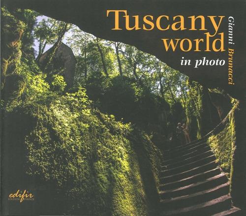 Tuscany world in photo. Ediz. illustrata - Gianni Brunacci - copertina