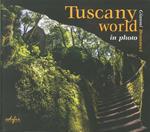 Tuscany world in photo. Ediz. illustrata