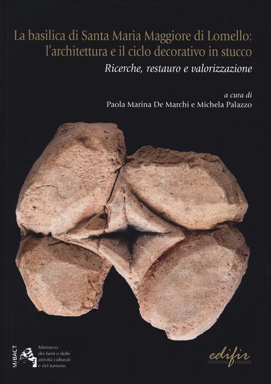 La basilicale di Santa Maria Maggiore di Lomello. L'architettura e il ciclo decorativo in stucco. Ricerche, restauro e valorizzazione - copertina