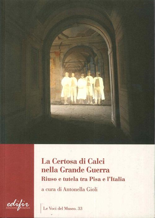 La certosa di Calci nella grande guerra. Riuso e tutela tra Pisa e l'Italia - copertina