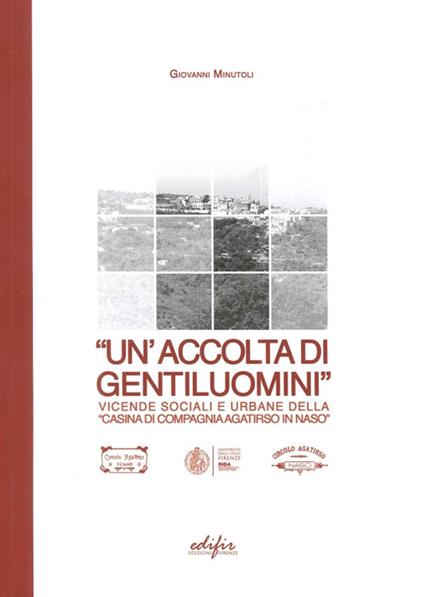 «Un'accolta di gentiluomini». Vicende sociali e urbane della «casina di compagnia Agatirso in Naso» - Giovanni Minutoli - copertina