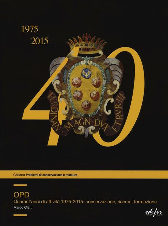 OPD. Quarantanni di attività 1975-2015: conservazione, ricerca, formazione. Ediz. illustrata - Marco Ciatti - copertina