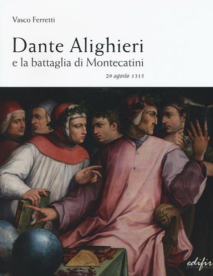 Dante Alighieri e la battaglia di Montecatini. 29 agosto 1315 - Vasco Ferretti - copertina
