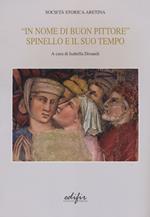 «In nome di un buon pittore. Spinello e il suo tempo». Ediz. a colori