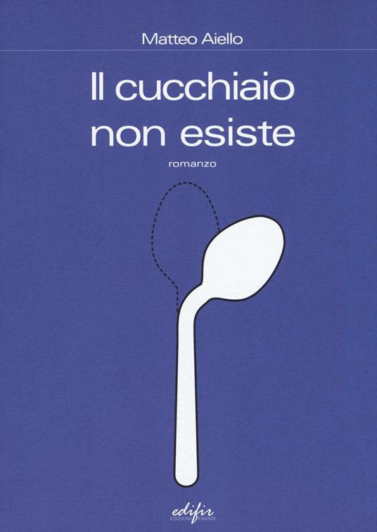 Il cucchiaio non esiste - Matteo Aiello - copertina