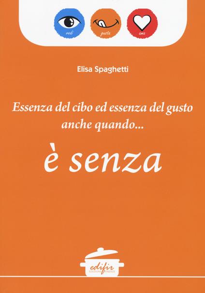 Essenza del cibo ed essenza del gusto anche quando... è senza - Elisa Spaghetti - copertina