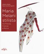 Maria Melani stilista fra Pistoia, Firenze e Roma. Ediz. a colori