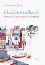 Guido Andloviz. Forme e decori per la ceramica. I disegni dall'archivio «ritrovato» della Società Ceramica Italiana di Laveno (1923-1961). Ediz. a colori