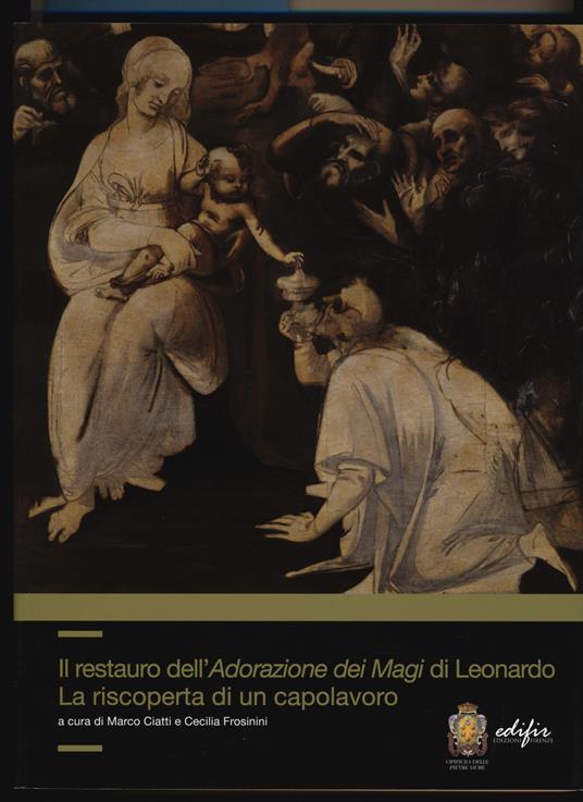 Il restauro dell'adorazione dei Magi di Leonardo. La riscoperta di un capolavoro. Ediz. a colori - 2