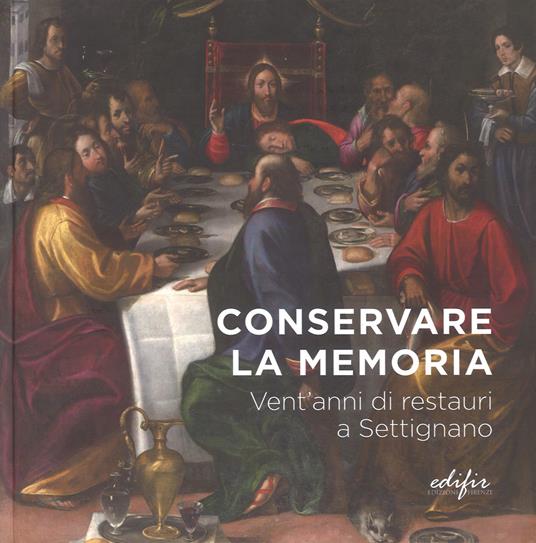 Conservare la memoria. Vent'anni di restauri a Settignano - copertina