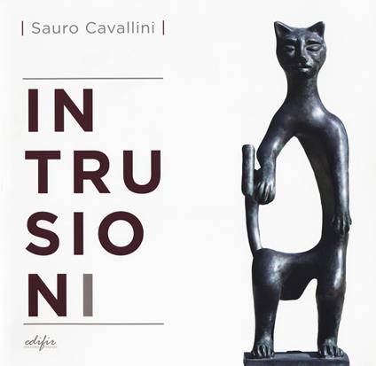 Sauro Cavallini. Intrusioni. Catalogo della mostra (Fiesole, 15 giugno-15 ottobre 2017). Ediz. italiana e inglese - copertina