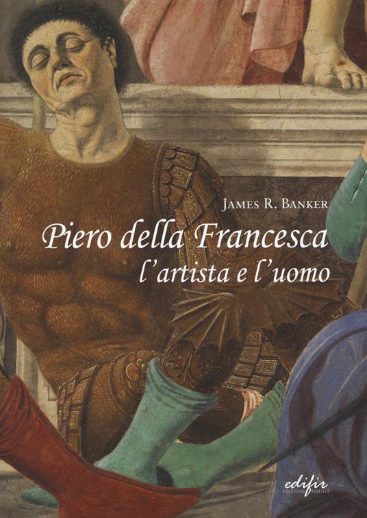 Piero della Francesca l'artista e l'uomo - James R. Banker - copertina