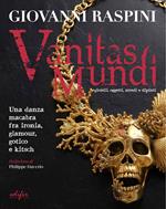 Vanitas mundi. Gioielli, oggetti, arredi e dipinti. Una danza macabra fra ironia, glamour, gotico e kitsch. Ediz. illustrata