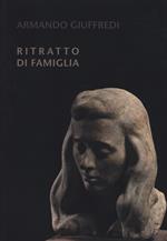 Armando Giuffredi. Ritratto di famiglia. Catalogo della mostra. Ediz. a colori
