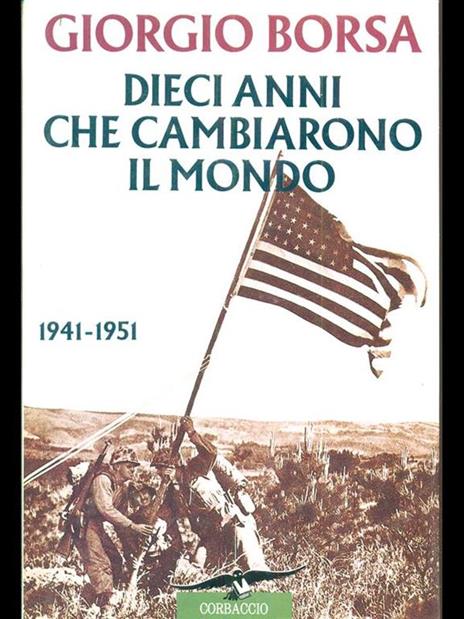 Dieci anni che cambiarono il mondo (1941-1951). Storia politica e diplomatica della guerra nel Pacifico - Giorgio Borsa - copertina