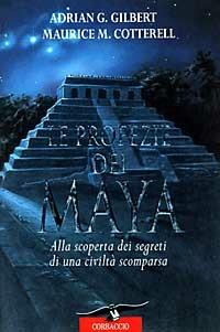 Le profezie dei maya. Alla scoperta dei segreti di una civiltà scomparsa - Adrian G. Gilbert,Maurice M. Cotterell - 3