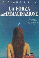 La forza dell'immaginazione. Una guida alla scoperta della creatività femminile - C. Diane Ealy - copertina
