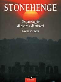 Stonehenge. Un paesaggio di pietre e di misteri - David Souden - 2