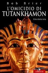 L' omicidio di Tutankhamon. Una storia vera - Bob Brier - copertina