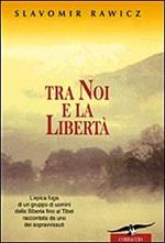 Tra noi e la libertà