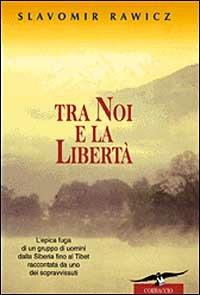 Tra noi e la libertà - Slavomir Rawicz - copertina
