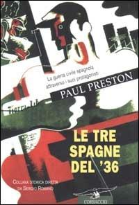 Le tre Spagne del '36. La guerra civile spagnola attraverso i suoi protagonisti - Paul Preston - copertina