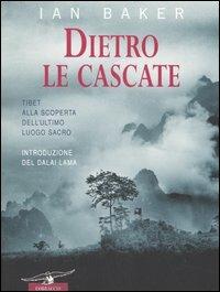 Dietro le cascate. Un viaggio nell'ultimo luogo segreto - Ian A. Baker - copertina