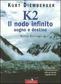 K2 il nodo infinito. Sogno e destino - Kurt Diemberger - copertina
