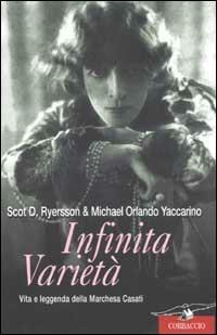 Infinita varietà. Vita e leggenda della marchesa Casati - Scot D. Ryersson,Michael Orlando Yaccarino - copertina