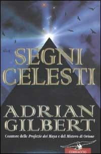 Segni celesti. Coautore delle profezie Maya e del Mistero di Orione - Adrian G. Gilbert - copertina