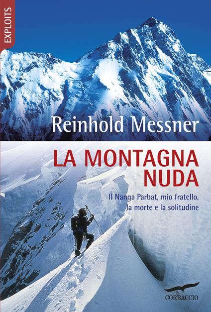 La montagna nuda. Il Nanga Parbat, mio fratello, la morte e la solitudine - Reinhold Messner - copertina